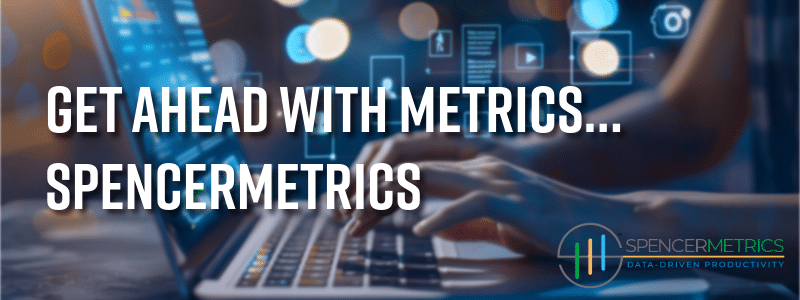 Get ahead with Metrics... SpencerMetrics